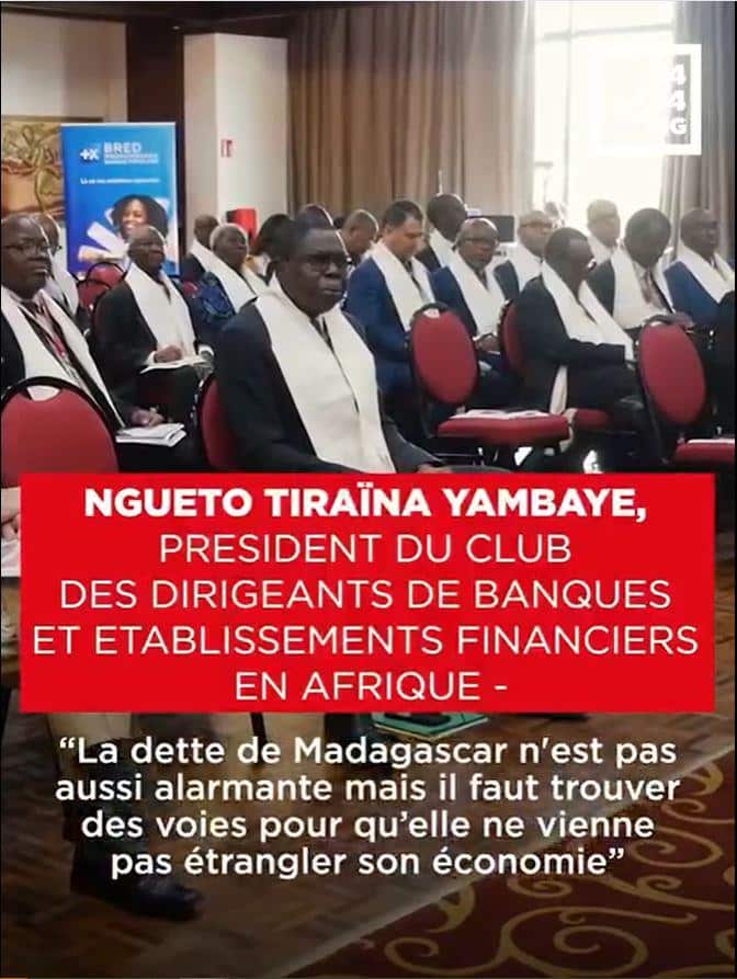 Image à la une de NGUETO TIRAÏNA YAMBAYE, PRESIDENT DU CLUB DES DIRIGEANTS DE BANQUES ET ETABLISSEMENTS FINANCIERS EN AFRIQUE – “La dette de Madagascar n’est pas aussi alarmante mais il faut trouver des voies pour qu’elle vienne pas étrangler son économie”