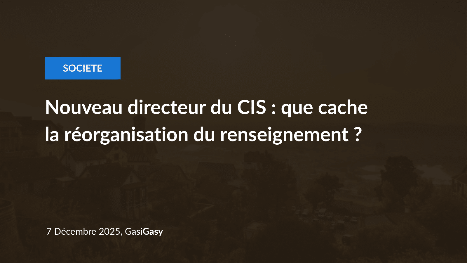 Cache Directeur Nouveau directeur du CIS : que cache la réorganisation du renseignement